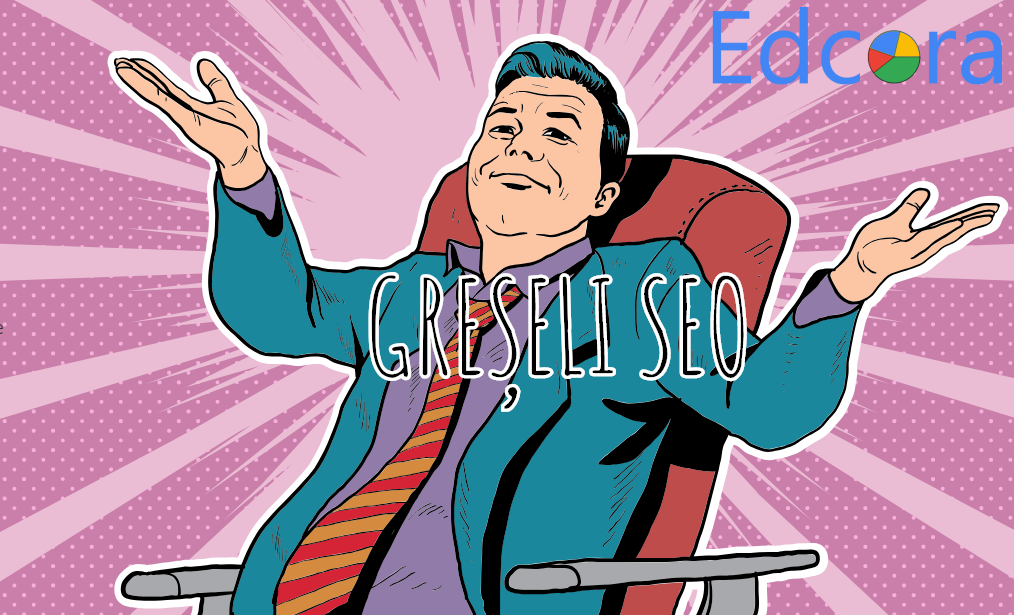 SEO în 2019 - Greșeli de evitat